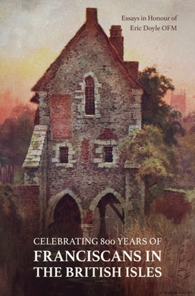 Celebrating 800 Years of Franciscans in the British Isles