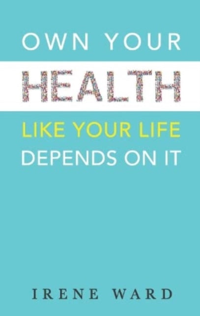Own Your Health: Like Your Life Depends On It