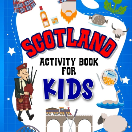 Scotland Activity Book for Kids: Interactive Learning Activities for Your Child Include Scottish Themed Word Searches, Spot the Difference, Story Writing, Drawing, Mazes, Handwriting, Fun Facts and More! Perfect Creative Gift for Children A