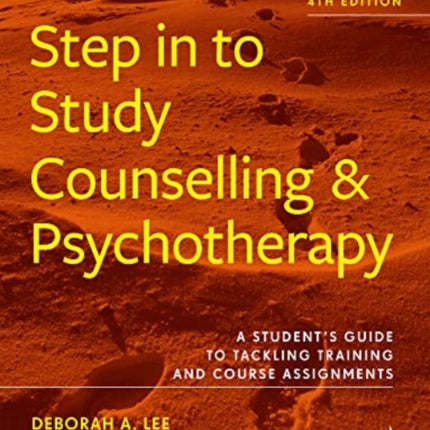 Step in to Study Counselling and Psychotherapy (4th edition): A student's guide to tackling training and course assignments