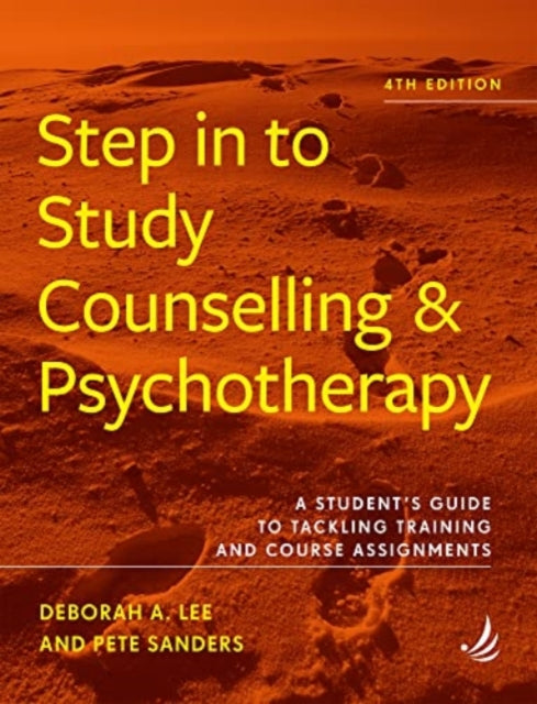 Step in to Study Counselling and Psychotherapy (4th edition): A student's guide to tackling training and course assignments