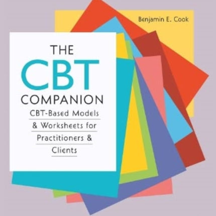 The CBT Companion: CBT-based models and worksheets for practitioners and clients