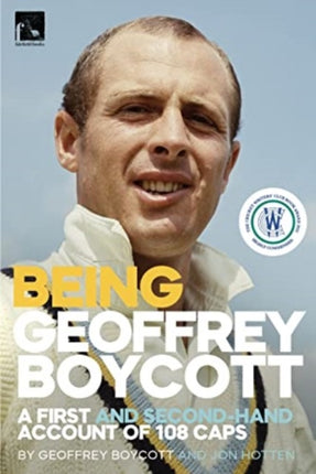 Being Geoffrey Boycott: A First and Second-Hand Account of 108 Caps