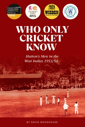 Who Only Cricket Know: Hutton's Men in the West Indies 1953/54