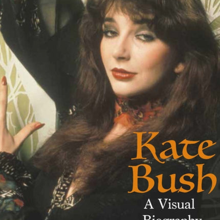 Kate Bush: A Visual Biography