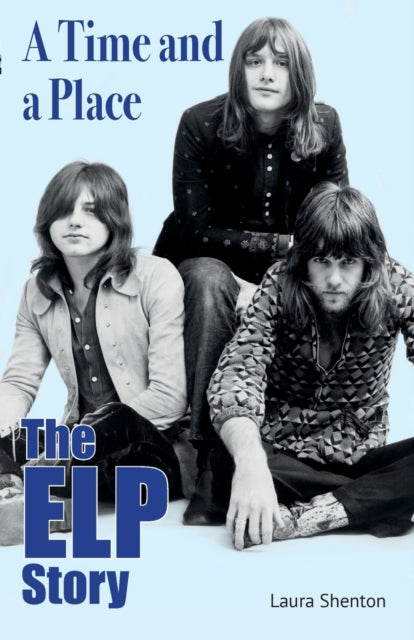 A Time and a Place: The ELP Story