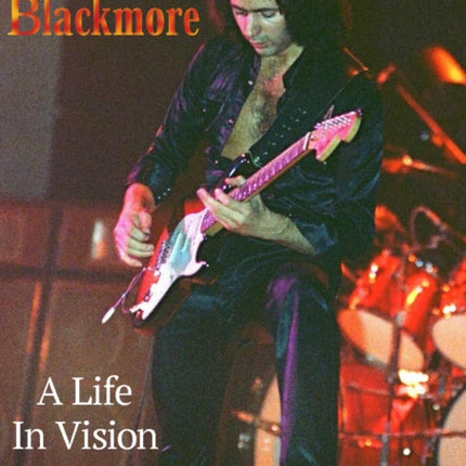 Ritchie Blackmore A Life In Vision