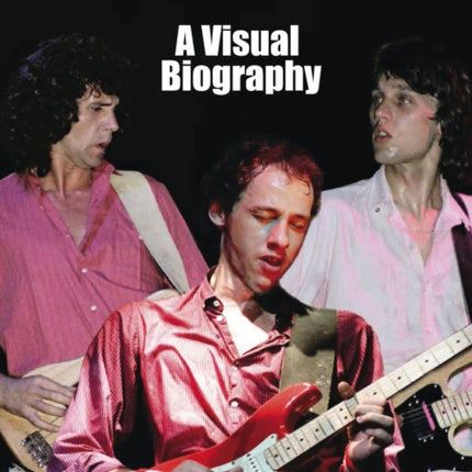 Dire Straits: A Visual Biography