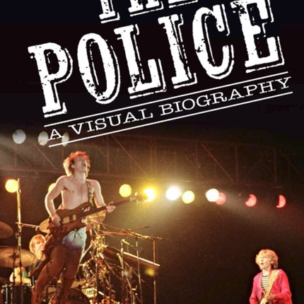 The Police A Visual Biography