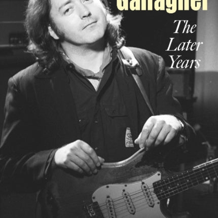 Rory Gallagher  The Later Years