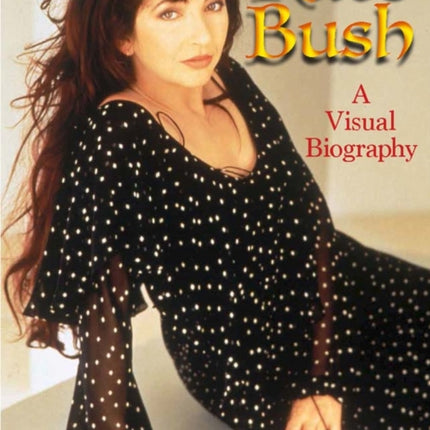 Kate Bush A Visual Biography