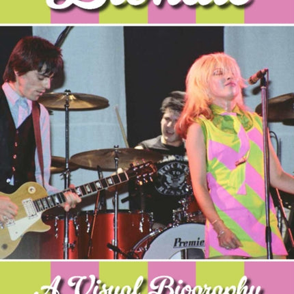 Blondie A Visual Biography