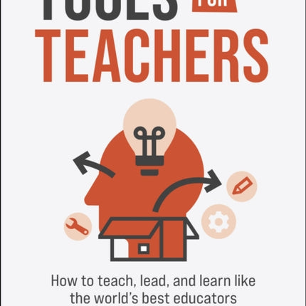 Tools for Teachers: How to teach, lead, and learn like the world's best educators