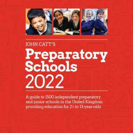 John Catts Preparatory Schools 2022 A guide to 1500 prep and junior schools in the UK