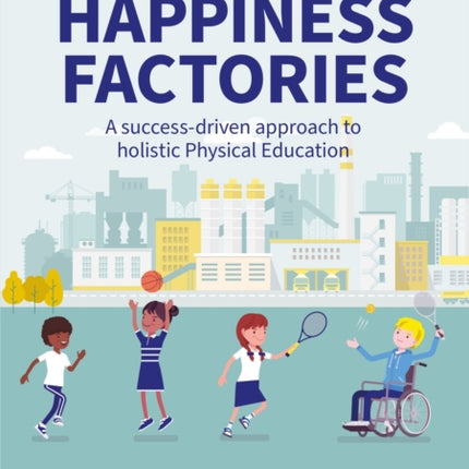 Happiness Factories: A success-driven approach to holistic Physical Education