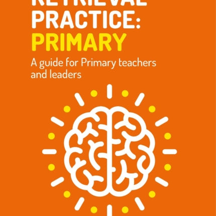 Retrieval Practice Primary: A guide for primary
