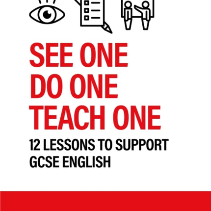 See One. Do One. Teach One: 12 lessons to support GCSE English