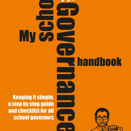 My School Governance Handbook: Keeping it simple, a step by step guide and checklist for all school governors