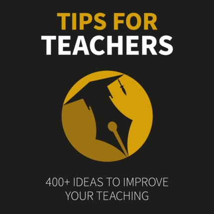 Tips for Teachers: 400+ ideas to improve your teaching