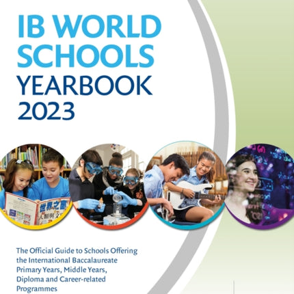 IB World Schools Yearbook 2023: The Official Guide to Schools Offering the International Baccalaureate Primary Years, Middle Years, Diploma and Career-related Programmes