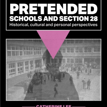 Pretended: Schools and Section 28: Historical, Cultural and Personal Perspectives