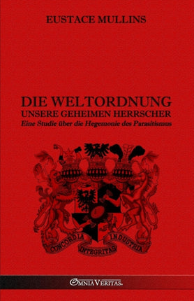 Die Weltordnung - Unsere geheimen Herrscher: Eine Studie über die Hegemonie des Parasitismus
