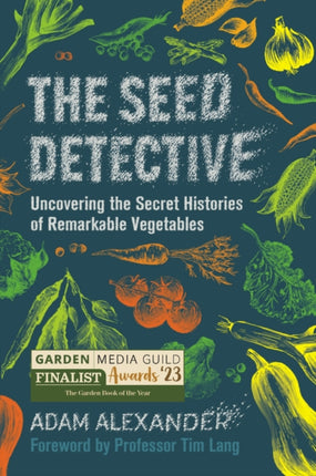 The Seed Detective: Uncovering the Secret Histories of Remarkable Vegetables