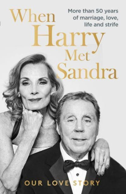 When Harry Met Sandra: Harry & Sandra Redknapp - Our Love Story: More than 50 years of marriage, love, life and strife