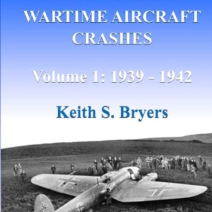Scotland's Wartime Aircraft Crashes: Volume 1: 1939 - 1942