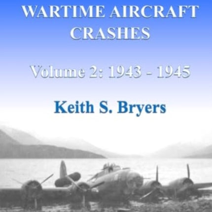 Scotland's Wartime Aircraft Crashes: Volume 2: 1943 - 1945