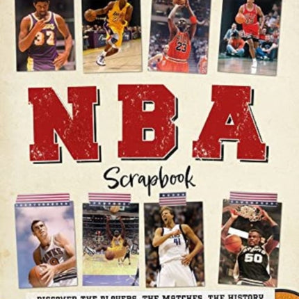 NBA Scrapbook: Discover the Players, the Matches, the History