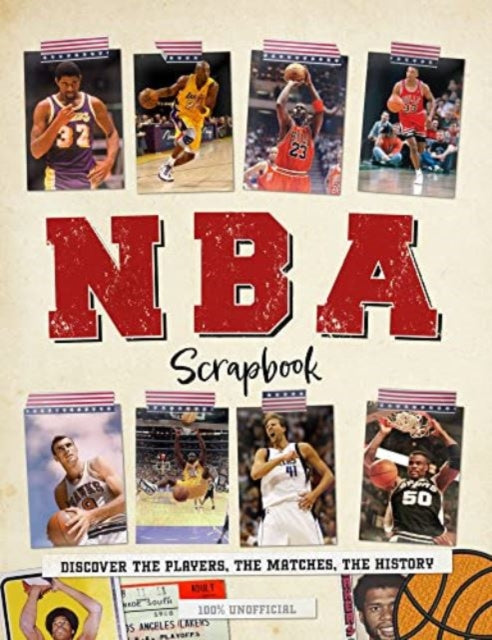 NBA Scrapbook: Discover the Players, the Matches, the History