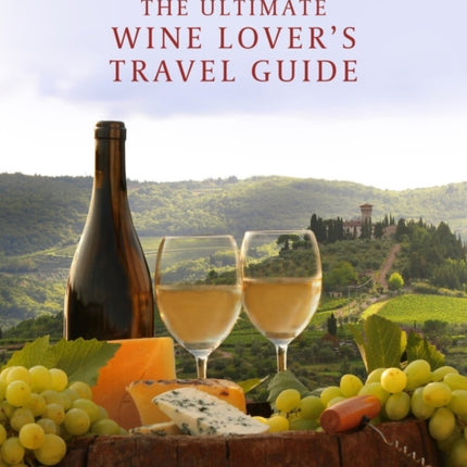 The Ultimate Wine Lovers Travel Guide