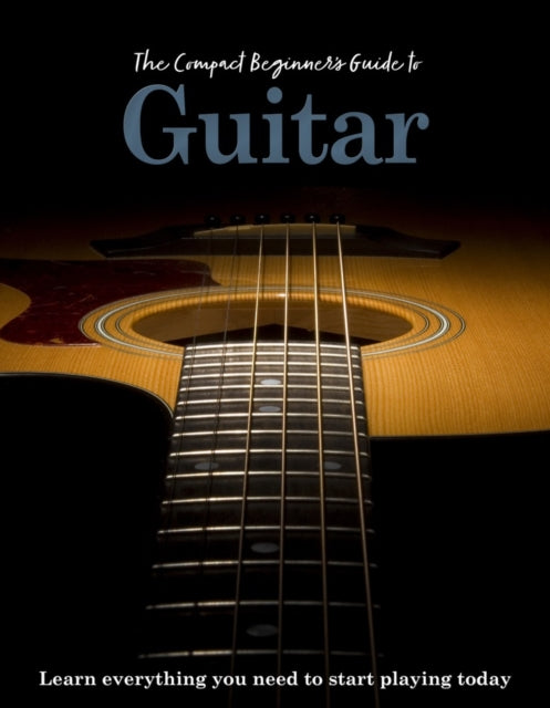The Compact Beginners Guide to Guitar