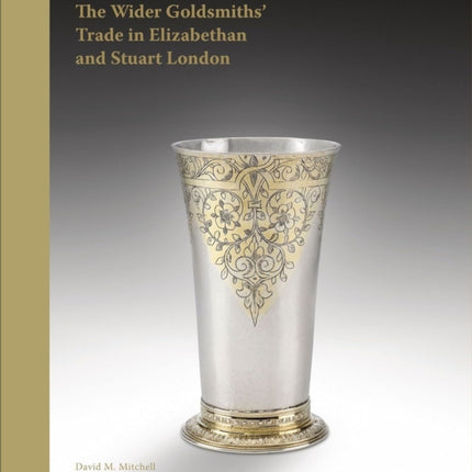 The Wider Goldsmiths Trade in Elizabethan London
