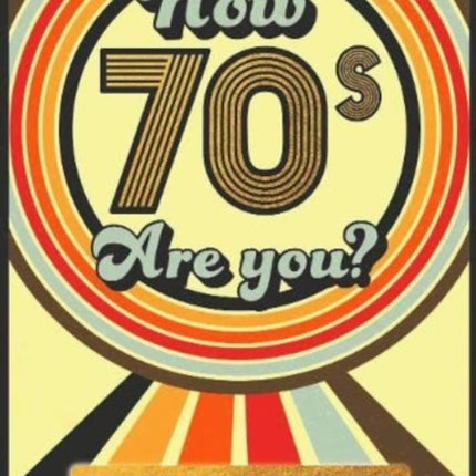 How 70's Are You? Better In My Day Trivia Book