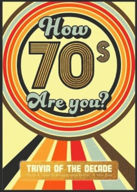 How 70's Are You? Better In My Day Trivia Book