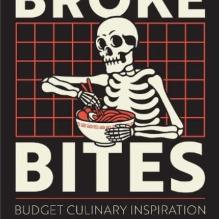 Broke Bites: Tips, Tricks and Recipes for Cooking on a Budget