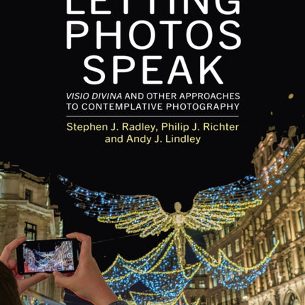 Letting Photos Speak: Visio Divina and Other Approaches to Contemplative Photography