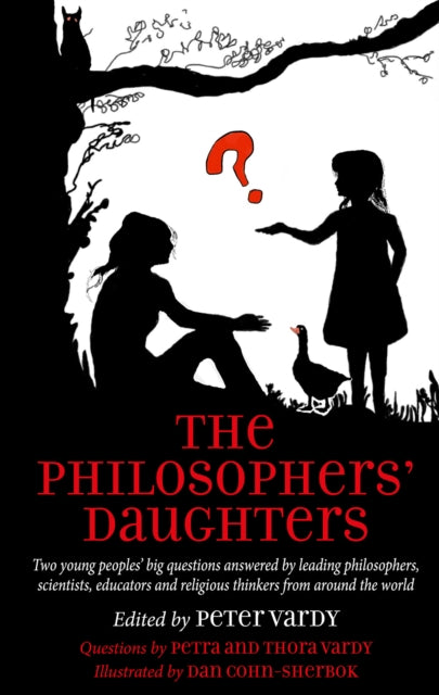 The Philosophers' Daughters: Two young peoples’ big questions answered by leading philosophers, scientists, educators and religious thinkers from around the world