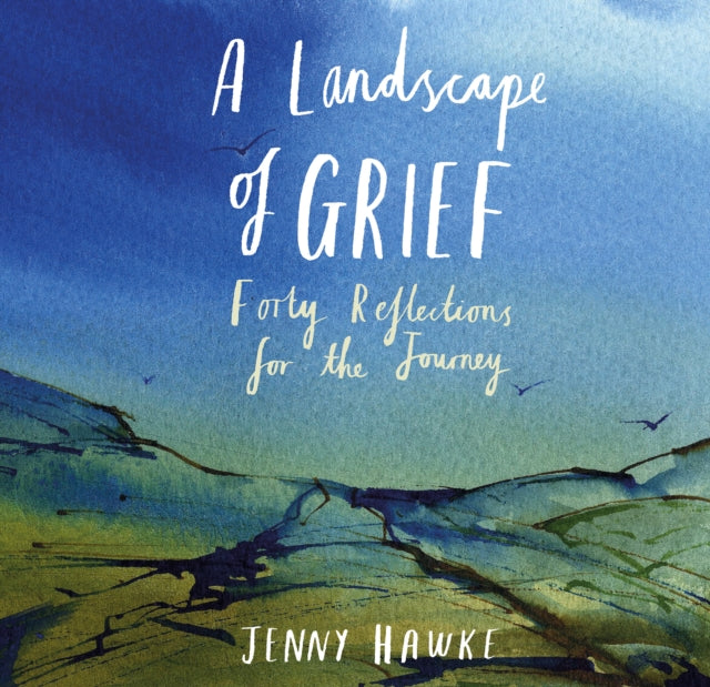 A Landscape of Grief: Forty reflections for the journey