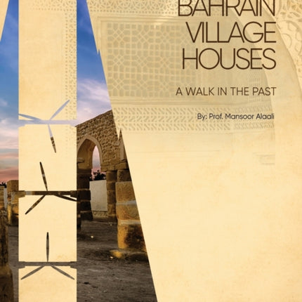 Bahrain Village Houses: A Walk in the Past