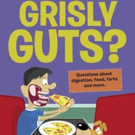 The Curious Kid's Guide To The Human Body: WHAT'S IN YOUR GRISLY GUTS?: STEM