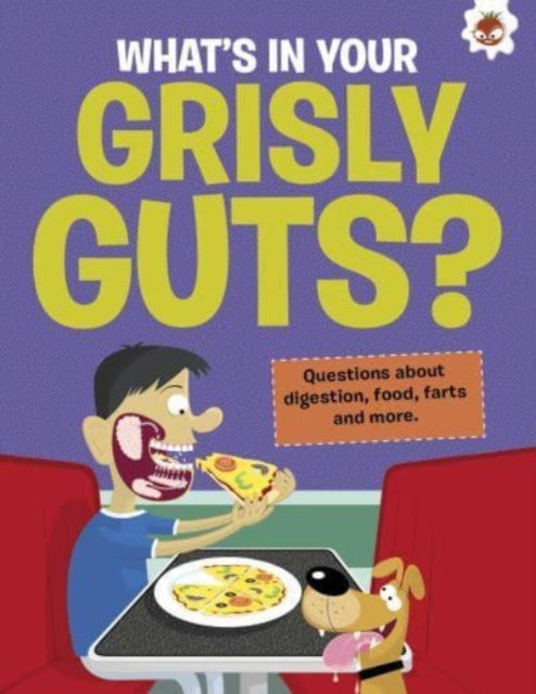 The Curious Kid's Guide To The Human Body: WHAT'S IN YOUR GRISLY GUTS?: STEM