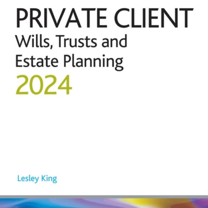 Private Client 2024:: Wills, Trusts and Estate Planning - Legal Practice Course Guides (LPC)