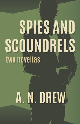 Spies and Scoundrels: two novellas