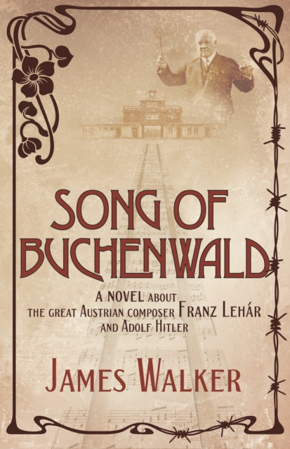 Song of Buchenwald: A novel about the great Austrian composer Franz Lehar and Adolf Hitler