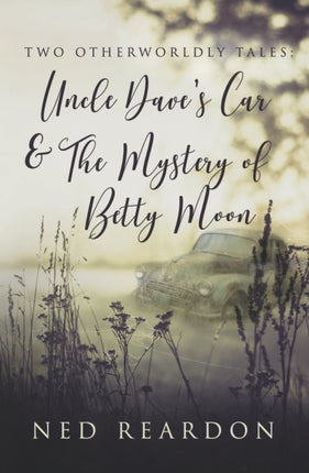 Two Otherworldly Tales: Uncle Dave’s Car & The Mystery of Betty Moon