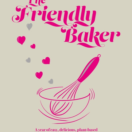 The Friendly Baker: A year of easy, delicious, plant-based and allergy-friendly bakes for everyone to enjoy