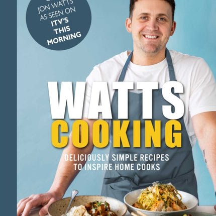 Watts Cooking: Deliciously simple recipes to inspire home cooks